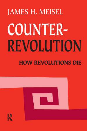 Counterrevolution: How Revolutions Die de James H Meisel