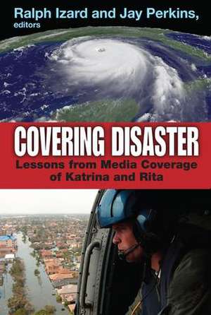 Covering Disaster: Lessons from Media Coverage of Katrina and Rita de Ralph Izard