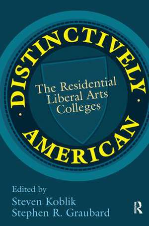 Distinctively American: The Residential Liberal Arts Colleges de Stephen R. Graubard