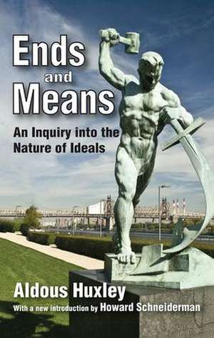 Ends and Means: An Inquiry into the Nature of Ideals de Aldous Huxley