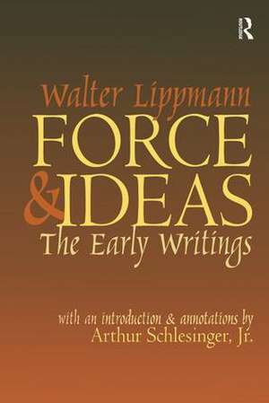 Force and Ideas: The Early Writings de Walter Lippmann