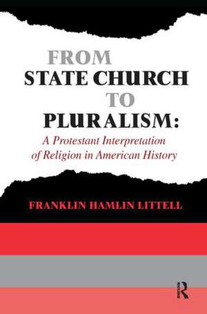 From State Church to Pluralism: A Protestant Interpretation of Religion in American History de Franklin Littell