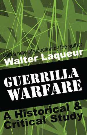 Guerrilla Warfare: A Historical and Critical Study de Walter Laqueur