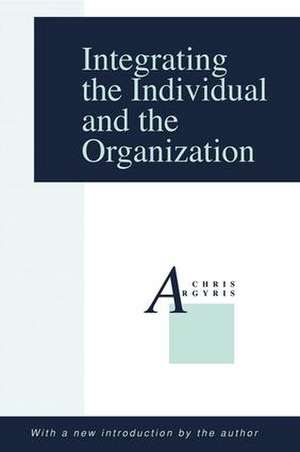 Integrating the Individual and the Organization de Chris Argyris