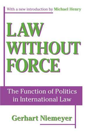 Law without Force: The Function of Politics in International Law de Gerhart Niemeyer