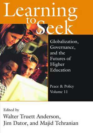 Learning to Seek: Globalization, Governance, and the Futures of Higher Education de James A. Dator