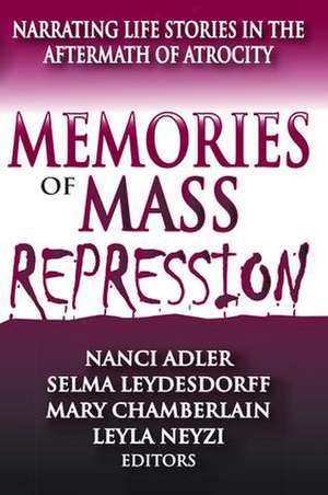 Memories of Mass Repression: Narrating Life Stories in the Aftermath of Atrocity de Selma Leydesdorff