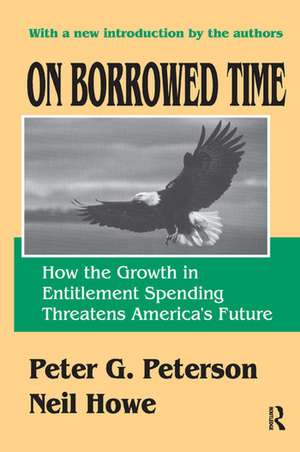 On Borrowed Time: How the Growth in Entitlement Spending Threatens America's Future de Neil Howe