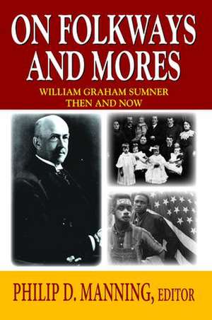 On Folkways and Mores: William Graham Sumner Then and Now de Philip D. Manning