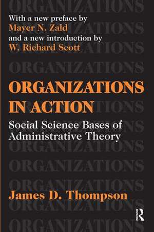 Organizations in Action: Social Science Bases of Administrative Theory de James D. Thompson