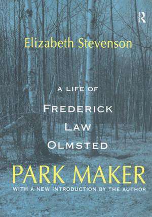 Park Maker: Life of Frederick Law Olmsted de Elizabeth Stevenson