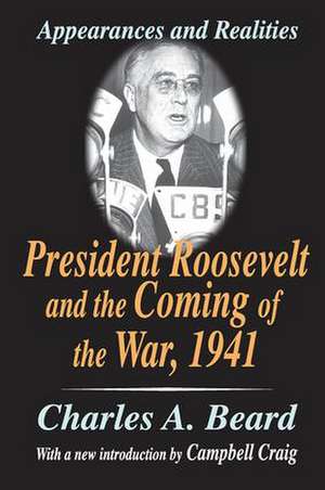 President Roosevelt and the Coming of the War, 1941: Appearances and Realities de Charles Beard