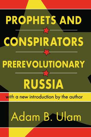 Prophets and Conspirators in Prerevolutionary Russia de Adam B. Ulam