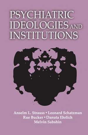 Psychiatric Ideologies and Institutions de Anselm L. Strauss