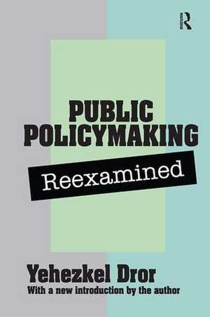 Public Policy Making Reexamined de Yehezkel Dror