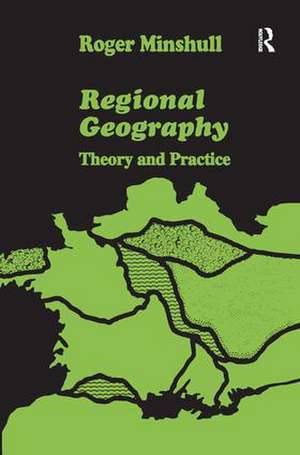 Regional Geography: Theory and Practice de Roger Minshull