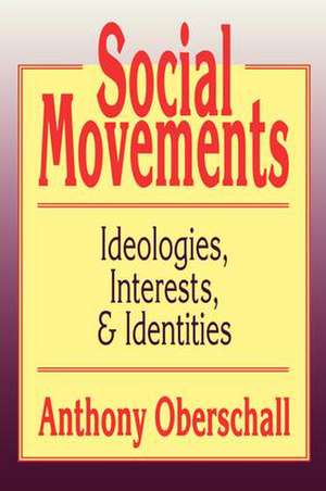 Social Movements: Ideologies, Interest, and Identities de Anthony Oberschall