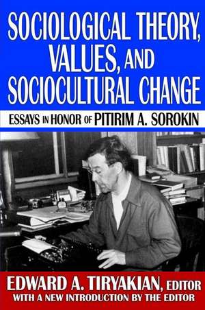 Sociological Theory, Values, and Sociocultural Change: Essays in Honor of Pitirim A. Sorokin de Edward A. Tiryakian