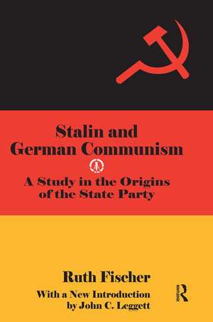 Stalin and German Communism: A Study in the Origins of the State Party de Ruth Fischer