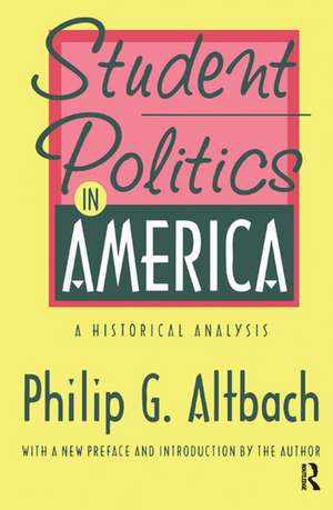 Student Politics in America: A Historical Analysis de Philip G. Altbach