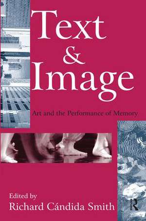 Text and Image: Art and the Performance of Memory de Richard Smith