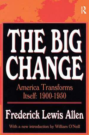 The Big Change: America Transforms Itself, 1900-50 de Frederick Lewis Allen