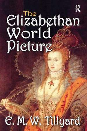 The Elizabethan World Picture de E.M.W. Tillyard