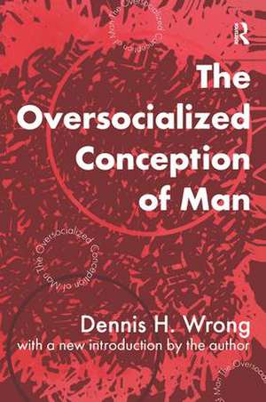 The Oversocialized Conception of Man de Dennis H. Wrong