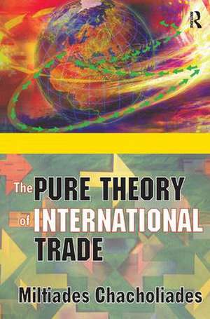 The Pure Theory of International Trade de Miltiades Chacholiades