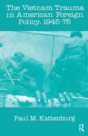 Vietnam Trauma in American Foreign Policy: 1945-75 de Alan R. Beals