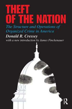 Theft of the Nation: The Structure and Operations of Organized Crime in America de Donald Cressey