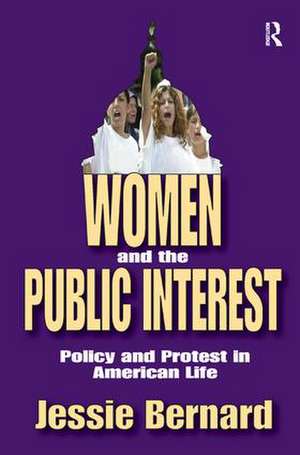 Women and the Public Interest: Policy and Protest in American Life de Jessie Bernard