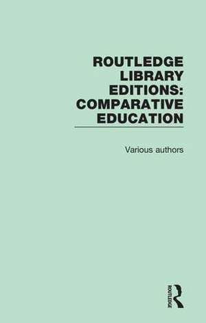 Routledge Library Editions: Comparative Education de Various