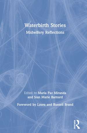 Waterbirth Stories: Midwifery Reflections de Maria Paz Miranda