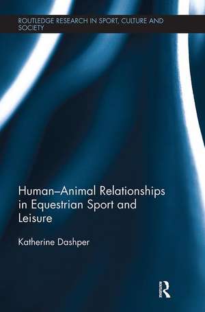 Human–Animal Relationships in Equestrian Sport and Leisure de Katherine Dashper