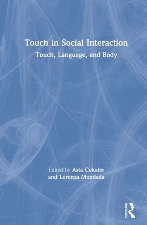Touch in Social Interaction: Touch, Language, and Body de Asta Cekaite