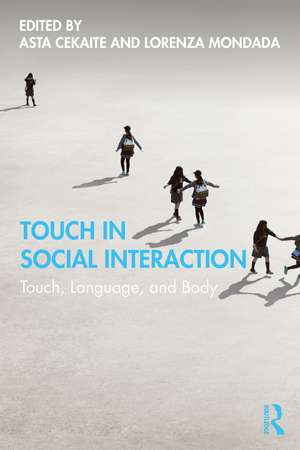 Touch in Social Interaction: Touch, Language, and Body de Asta Cekaite