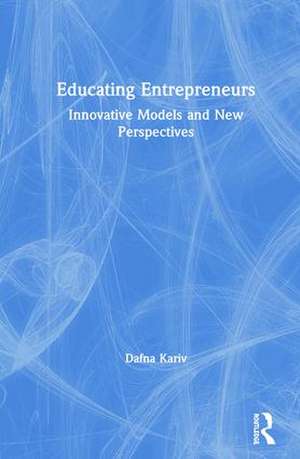 Educating Entrepreneurs: Innovative Models and New Perspectives de Dafna Kariv