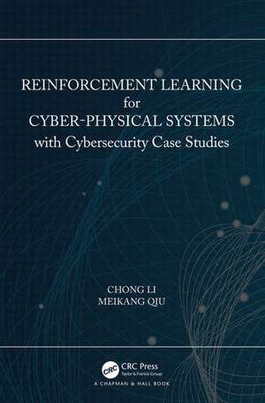 Reinforcement Learning for Cyber-Physical Systems: with Cybersecurity Case Studies de Chong Li