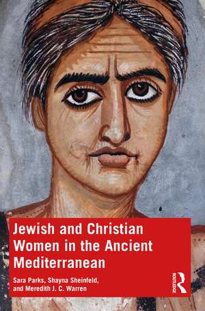 Jewish and Christian Women in the Ancient Mediterranean de Sara Parks