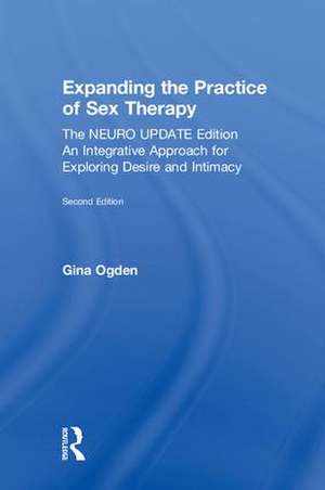 Expanding the Practice of Sex Therapy: The Neuro Update Edition—An Integrative Approach for Exploring Desire and Intimacy de Gina Ogden