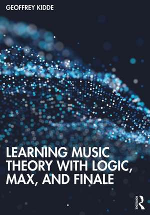 Learning Music Theory with Logic, Max, and Finale de Geoffrey Kidde