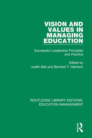 Vision and Values in Managing Education: Successful Leadership Principles and Practice de Judith Bell