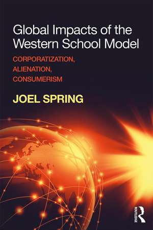 Global Impacts of the Western School Model: Corporatization, Alienation, Consumerism de Joel Spring