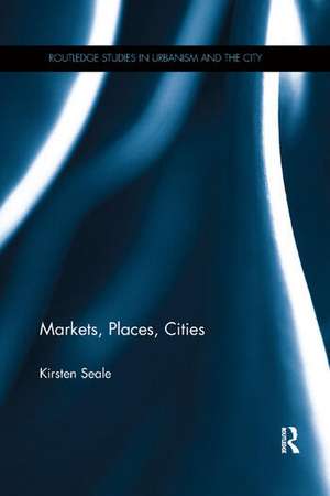 Markets, Places, Cities de Kirsten Seale