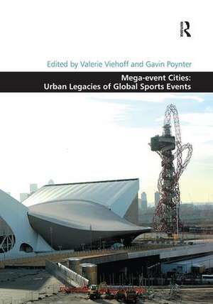 Mega-event Cities: Urban Legacies of Global Sports Events de Valerie Viehoff