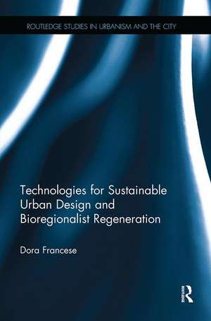 Technologies for Sustainable Urban Design and Bioregionalist Regeneration de Dora Francese