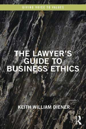 The Lawyer's Guide to Business Ethics de Keith William Diener