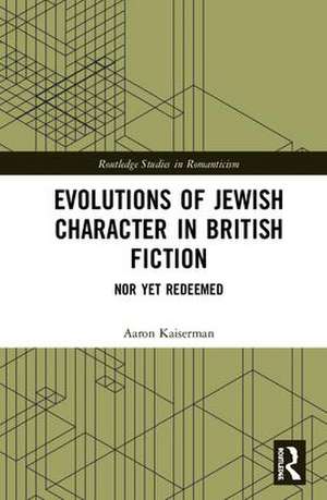 Evolutions of Jewish Character in British Fiction: Nor Yet Redeemed de Aaron Kaiserman