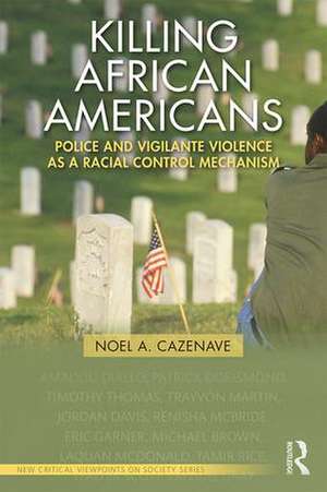 Killing African Americans: Police and Vigilante Violence as a Racial Control Mechanism de Noel A. Cazenave